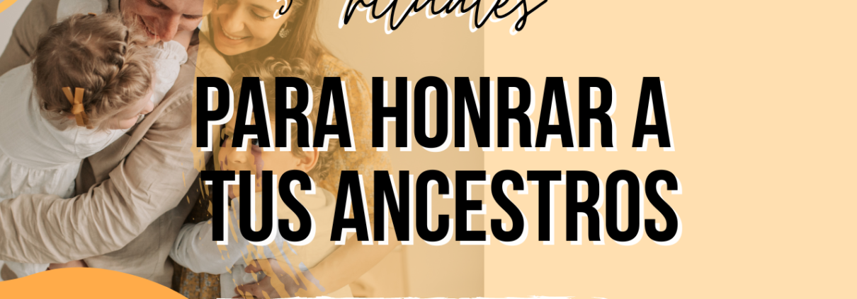 5 rituales para hornar ancestros constelaciones familiares sanar relacion padre madre